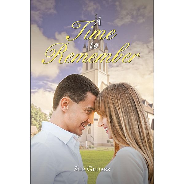 A Time to Remember / Christian Faith Publishing, Inc., Sue Grubbs