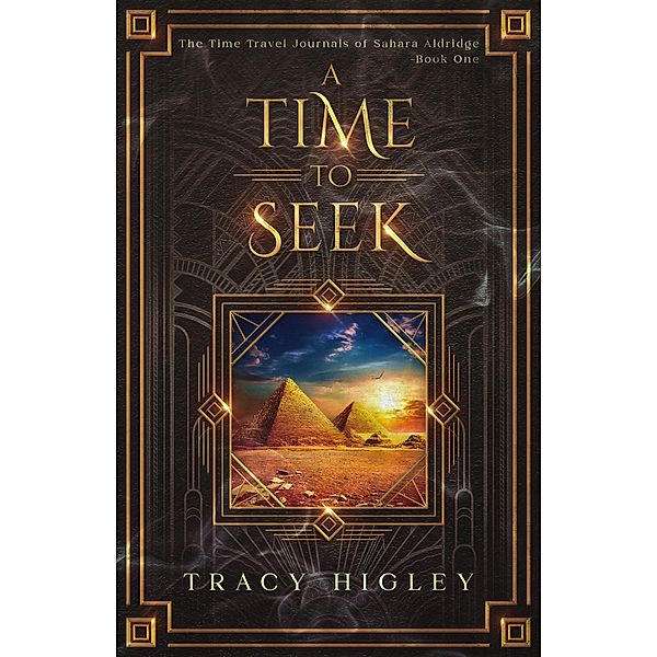 A Time to Seek (The Time Travel Journals of Sahara Aldridge, #1) / The Time Travel Journals of Sahara Aldridge, Tracy Higley