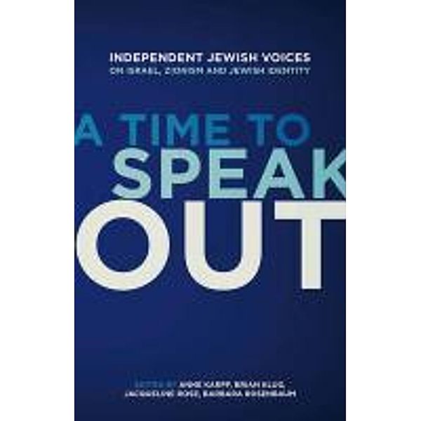 A Time to Speak Out: Independent Jewish Voices on Israel, Zionism and Jewish Identity, Barbara Rosenbaum, Lisa Appignanesi, Geoffrey Bindman, Anne Karpf, Brian Klug, Jacqueline Rose, Lynne Segal, Gillian Slovo