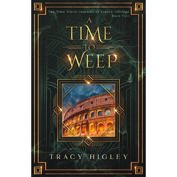 A Time to Weep (The Time Travel Journals of Sahara Aldridge, #2) / The Time Travel Journals of Sahara Aldridge, Tracy Higley