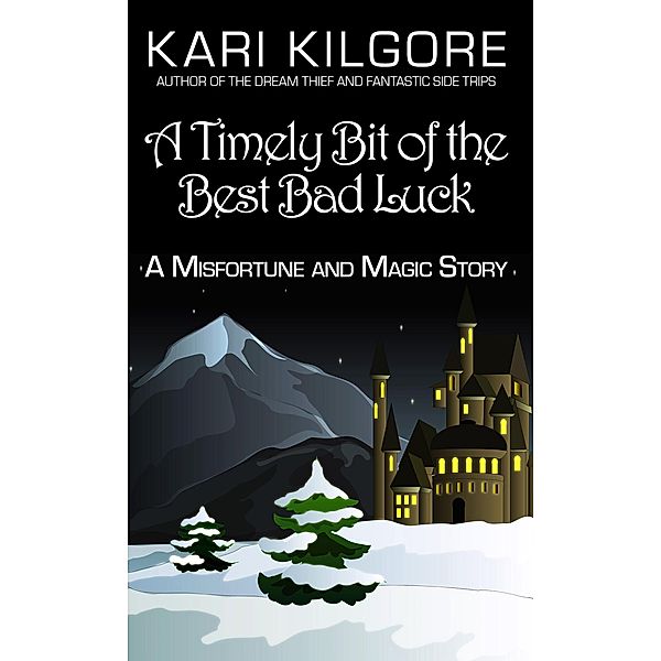 A Timely Bit of the Best Bad Luck: A Misfortune and Magic Story / Misfortune and Magic, Kari Kilgore