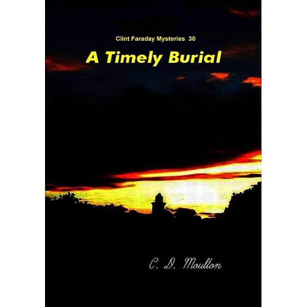A Timely Burial (Clint Faraday Mysteries, #30) / Clint Faraday Mysteries, C. D. Moulton