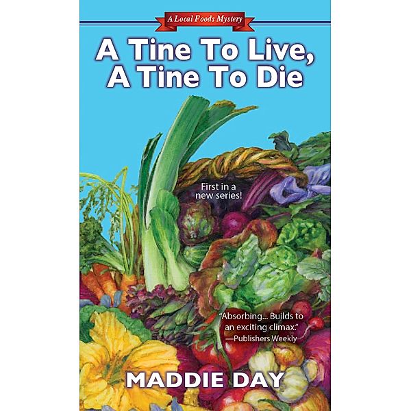 A Tine to Live, A Tine to Die / Local Foods Mystery Bd.1, Maddie Day