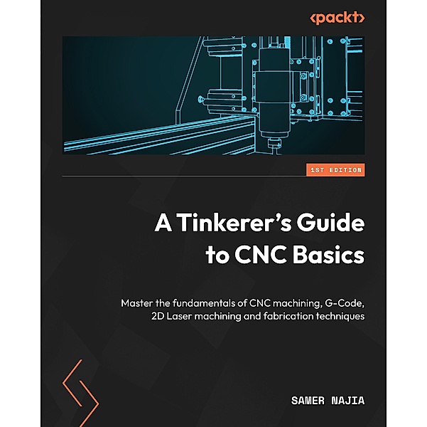 A Tinkerer's Guide to CNC Basics, Samer Najia