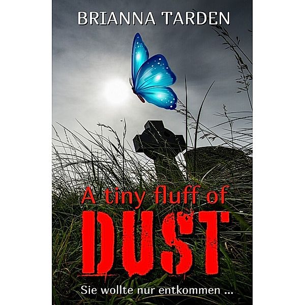 A tiny fluff of dust, Brianna Tarden