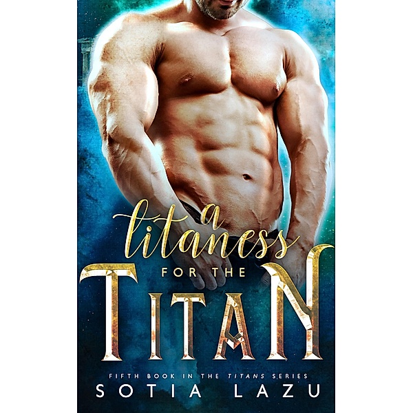 A Titaness for the Titan (TITANS, #5) / TITANS, Sotia Lazu