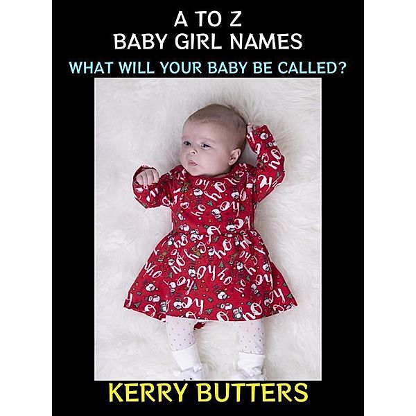 A to Z Baby Girl Names / Baby Names Collection Bd.2, Kerry Butters