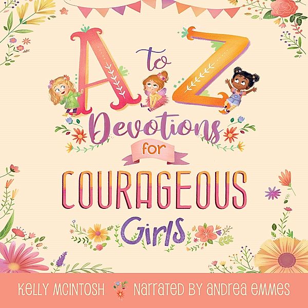 A to Z Devotions for Courageous Girls (ReadAloud), Kelly Mcintosh