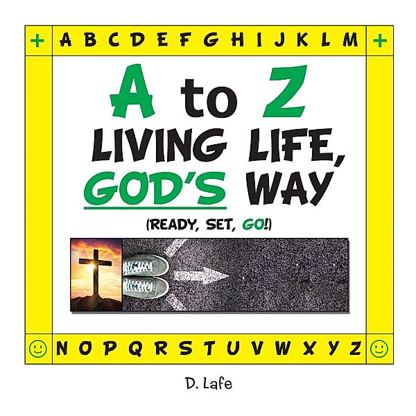 A to Z - Living Life, God's Way, D. Lafe