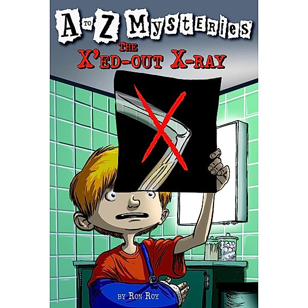 A to Z Mysteries: The X'ed-Out X-Ray / A to Z Mysteries Bd.24, Ron Roy