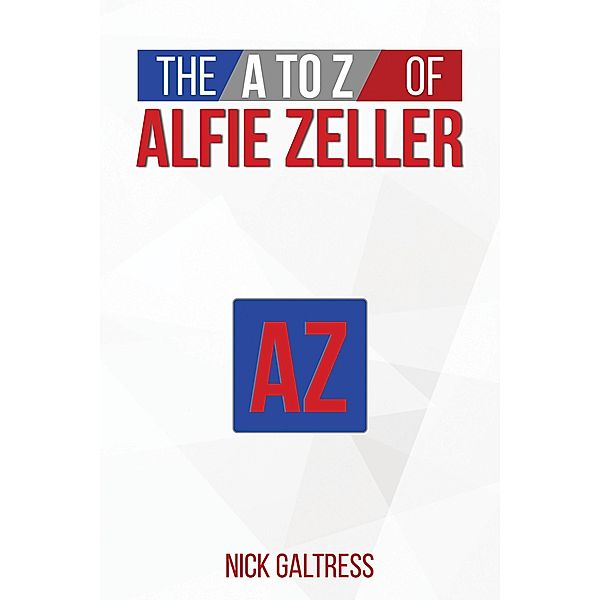 A to Z of Alfie Zeller / Austin Macauley Publishers, Nick Galtress