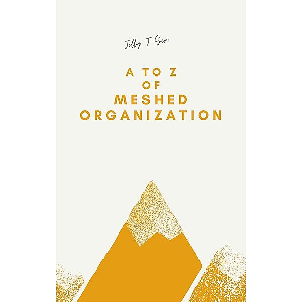 A to Z of Meshed Organization, Jolly J Sen