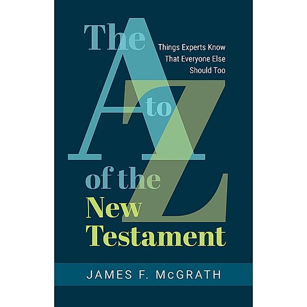 A to Z of the New Testament, James F. McGrath