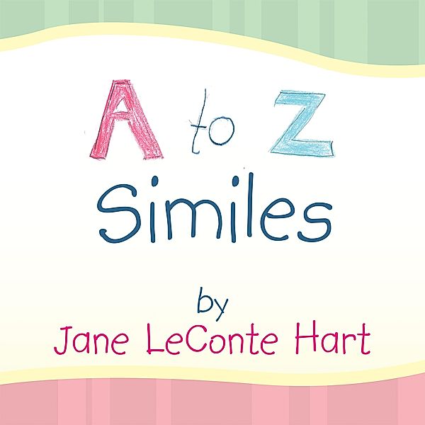 A to Z Similes, Jane LeConte Hart