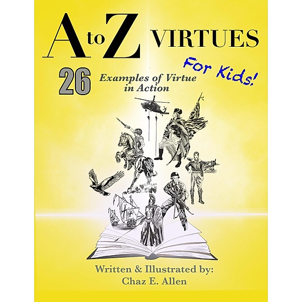 A to Z Virtues for Kids (26 Powerful Examples of Virtue in Action) / 26 Powerful Examples of Virtue in Action, Chaz E. Allen