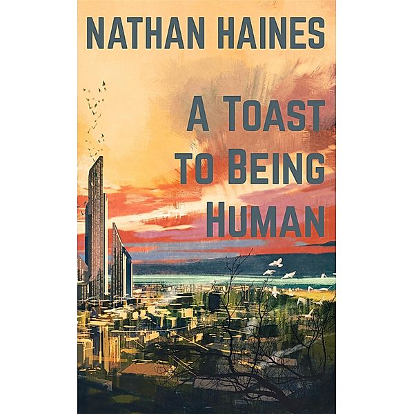 A Toast to Being Human, Nathan Haines