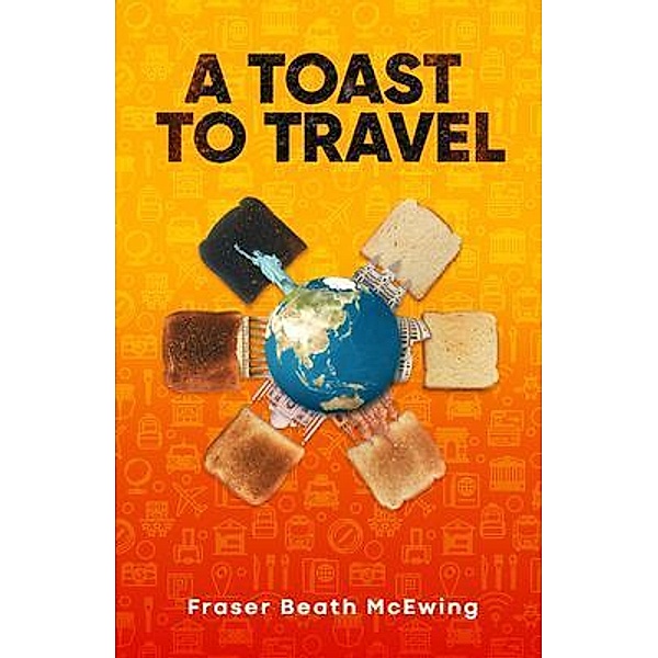 A Toast to Travel / Sid Harta Publishers, Fraser McEwing