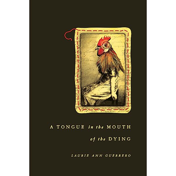 A Tongue in the Mouth of the Dying / Andrés Montoya Poetry Prize, Laurie Ann Guerrero