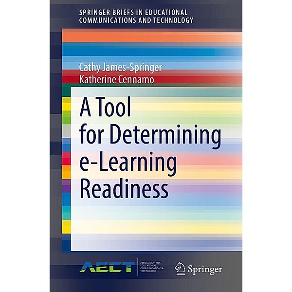 A Tool for Determining e-Learning Readiness / SpringerBriefs in Educational Communications and Technology, Cathy James-Springer, Katherine Cennamo