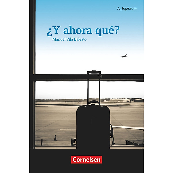 A_tope.com - Spanisch Spätbeginner - Ausgabe 2010 ¿Y ahora qué? - Lektüre für Anfägerinnen und Anfänger, Manuel Vila Baleato