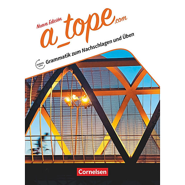 A_tope.com - Spanisch Spätbeginner - Ausgabe 2017 Grammatik zum Nachschlagen und Üben - Mit Lösungen und Audios online, Alexander Grimm, Katja Zerck