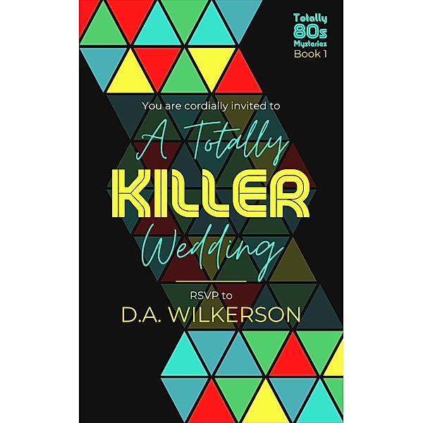 A Totally Killer Wedding (Totally 80s Mysteries, #1) / Totally 80s Mysteries, D. A. Wilkerson