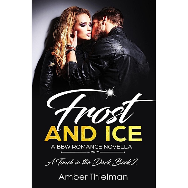A Touch in the Dark: Frost and Ice: A BBW Romance Novella (A Touch in the Dark, #2), Amber Thielman