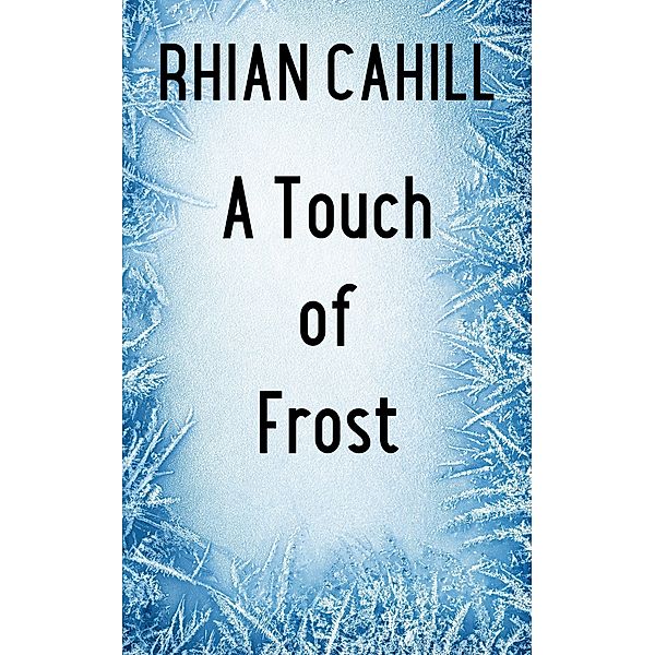 A Touch of Frost (Frosty's Snowmen, #1) / Frosty's Snowmen, Rhian Cahill