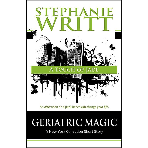 A Touch of Jade (Geriatric Magic: A New York Collection Short Story) / Geriatric Magic: A New York Collection Short Story, Stephanie Writt