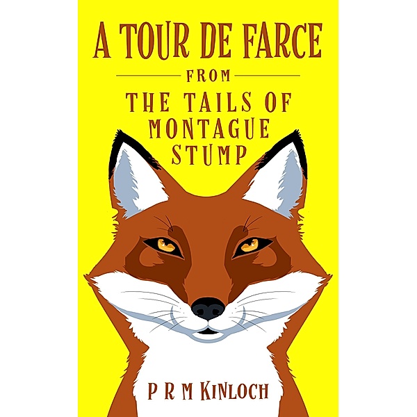 A Tour De Farce (THE TAILS OF MONTAGUE STUMP, #3) / THE TAILS OF MONTAGUE STUMP, P R M Kinloch