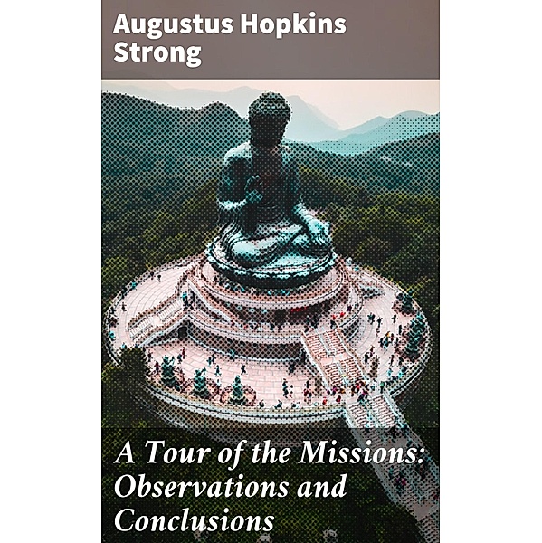 A Tour of the Missions: Observations and Conclusions, Augustus Hopkins Strong