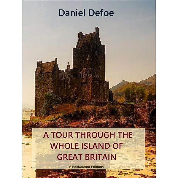 A Tour Through the Whole Island of Great Britain, Daniel Defoe