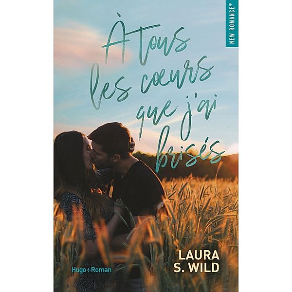 À tous les coeurs que j'ai brisés / New Romance Numérique, Laura S. Wild