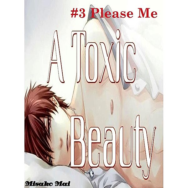 A Toxic Beauty#3: Please Me / Toxic Beauty, Misako Mai
