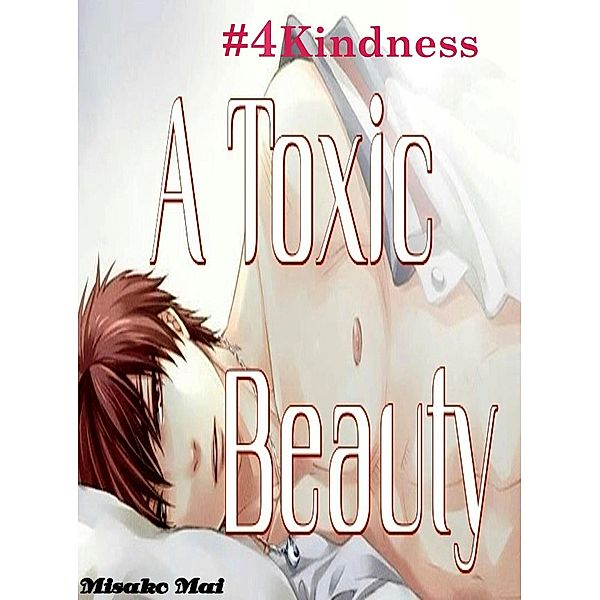 A Toxic Beauty#4: Kindness / Toxic Beauty, Misako Mai