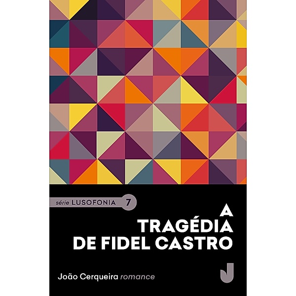 A tragédia de Fidel Castro / Lusofonia Bd.7, João Cerqueira