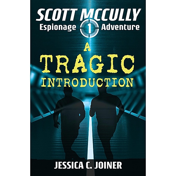 A Tragic Introduction (A Scott McCully Espionage Adventure, #1) / A Scott McCully Espionage Adventure, Jessica C. Joiner