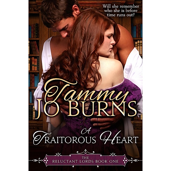 A Traitorous Heart (The Reluctant Lords, #1) / The Reluctant Lords, Tammy Jo Burns