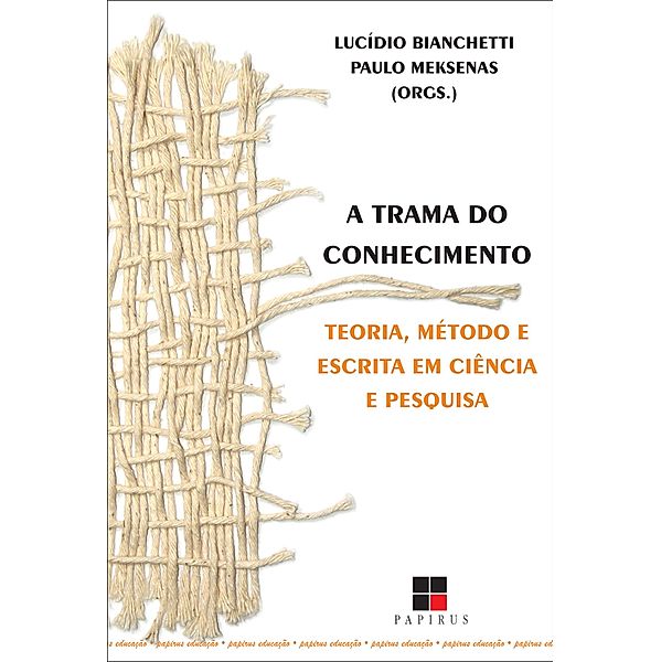 A Trama do conhecimento / Papirus educação, Lucídio Bianchetti, Paulo Meksenas