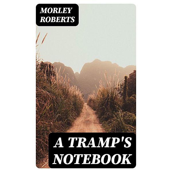 A Tramp's Notebook, Morley Roberts