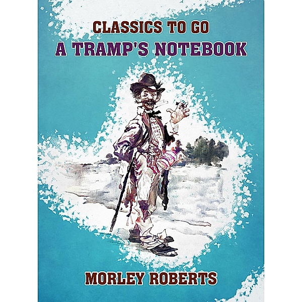 A Tramp's Notebook, Morley Roberts