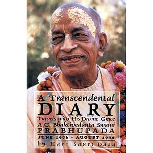 A Transcendental Diary: Travels with His Divine Grace A.C. Bhaktivedanta Swami Prabhupada: Volume Three, Hari Sauri Dasa