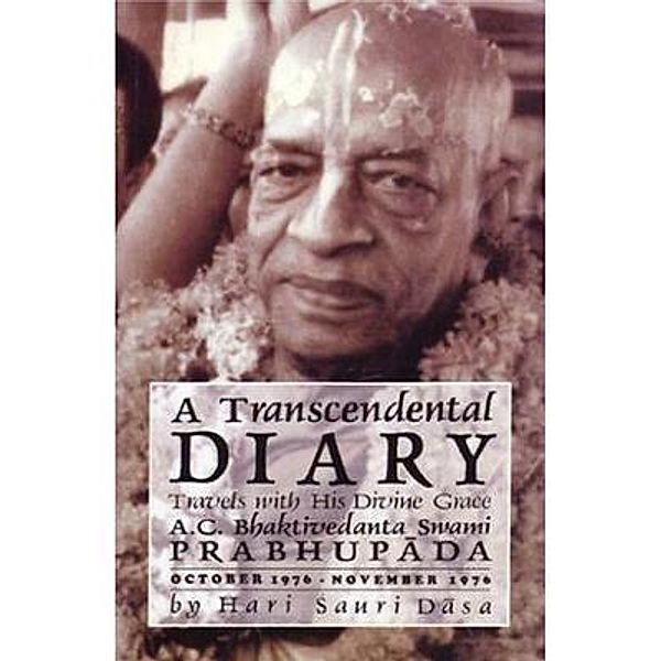 A Transcendental Diary: Travels with His Divine Grace A.C. Bhaktivedanta Swami Prabhupada: Volume Five, Hari Sauri Dasa