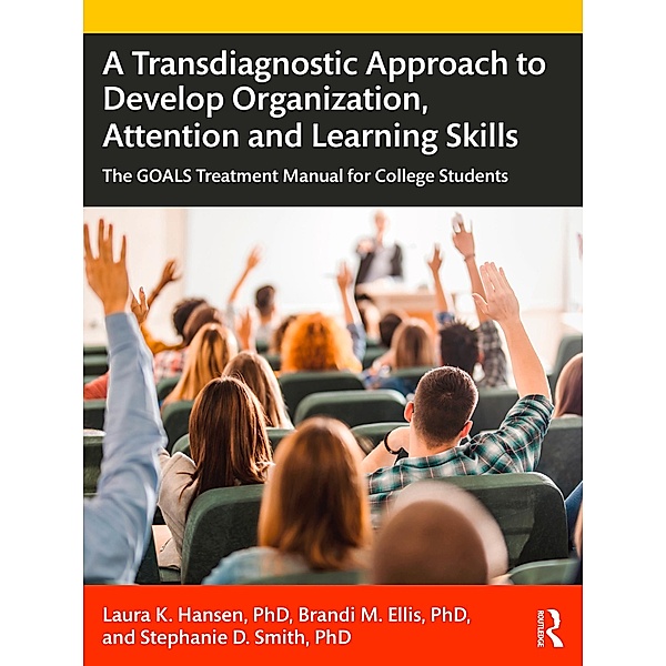 A Transdiagnostic Approach to Develop Organization, Attention and Learning Skills, Laura K. Hansen, Brandi M. Ellis, Stephanie D. Smith