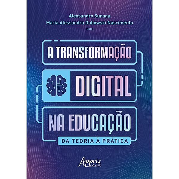 A Transformação Digital na Educação: Da Teoria à Prática, Alexsandro Sunaga, Maria Alessandra Dubowski Nascimento