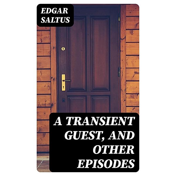A Transient Guest, and Other Episodes, Edgar Saltus