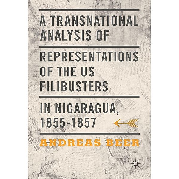 A Transnational Analysis of Representations of the US Filibusters in Nicaragua, 1855-1857 / Progress in Mathematics, Andreas Beer