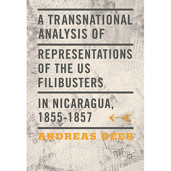 A Transnational Analysis of Representations of the US Filibusters in Nicaragua, 1855-1857, Andreas Beer
