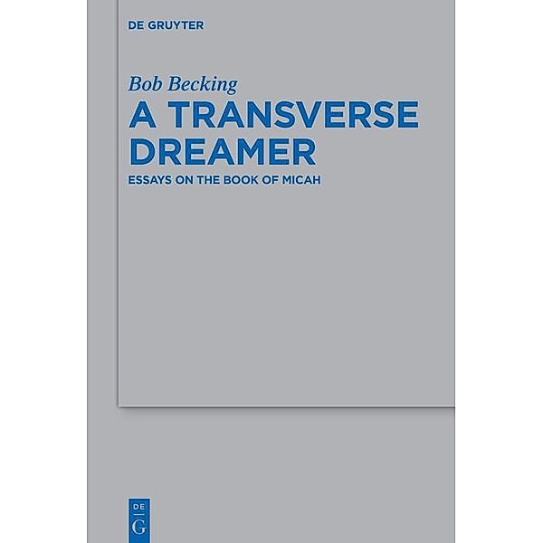 A Transverse Dreamer / Beihefte zur Zeitschrift für die alttestamentliche Wissenschaft Bd.552, Bob Becking
