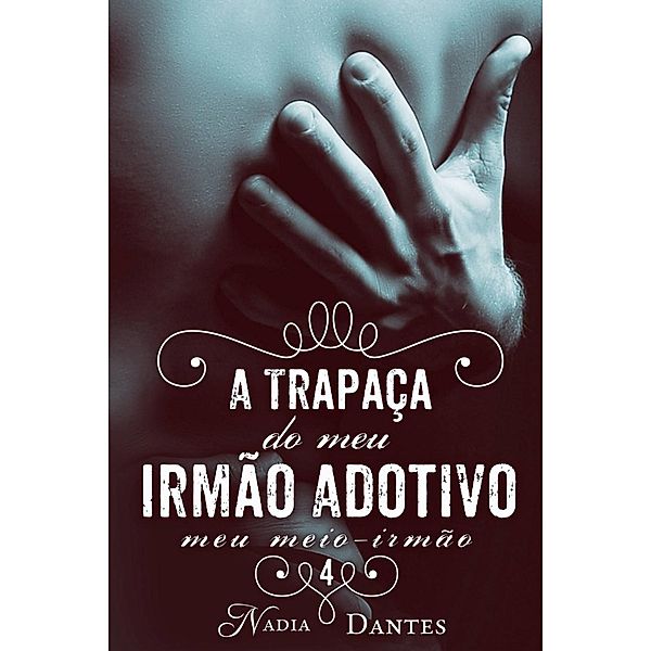 A Trapaça do Meu Irmão Adotivo¿ (Meu Meio-Irmão #4), Nadia Dantes